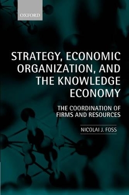 Strategy, Economic Organization, and the Knowledge Economy - Nicolai J. Foss