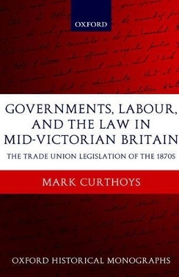 Governments, Labour, and the Law in Mid-Victorian Britain