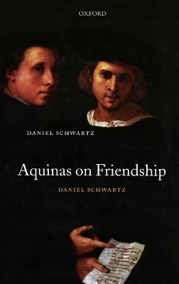 Aquinas on Friendship - Daniel Schwartz