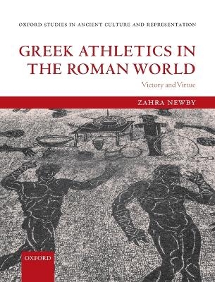 Greek Athletics in the Roman World - Zahra Newby