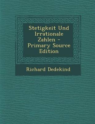 Stetigkeit Und Irrationale Zahlen - Richard Dedekind