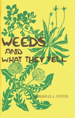 Weeds and What They Tell - Ehrenfried E. Pfeiffer