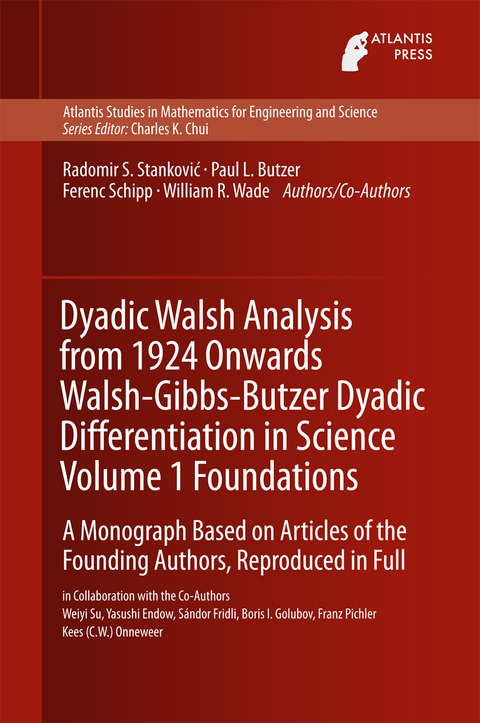 Dyadic Walsh Analysis from 1924 Onwards Walsh-Gibbs-Butzer Dyadic Differentiation in Science Volume 1 Foundations - Radomir Stankovic, Paul Leo Butzer, Ferenc Schipp, William R. Wade, Weiyi Su, Yasushi Endow, Sandor Fridli, Boris I. Golubov, Franz Pichler