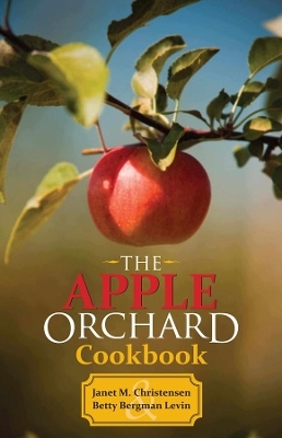 The Apple Orchard Cookbook - Janet M. Christensen, Betty Bergman Levin