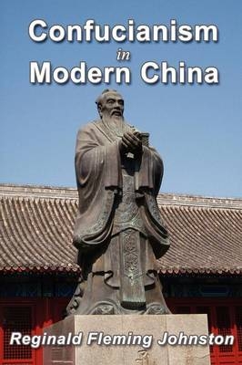 Confucianism and Modern China - Reginald Fleming Johnston