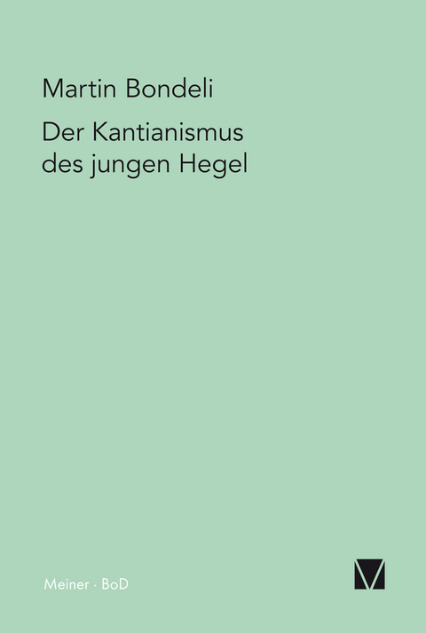 Der Kantianismus des jungen Hegel - Martin Bondeli