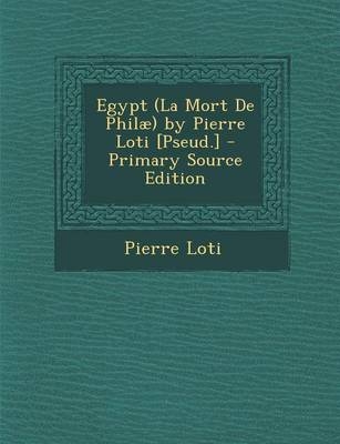 Egypt (La Mort de Philae) by Pierre Loti [Pseud.] - Professor Pierre Loti