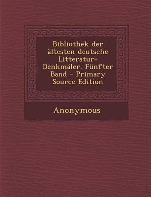 Bibliothek Der Altesten Deutsche Litteratur-Denkmaler. Funfter Band - Primary Source Edition -  Anonymous