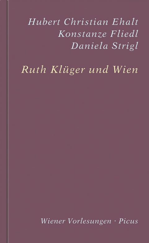 Ruth Kl&uuml;ger und Wien - Hubert Christian Ehalt, Konstanze Fliedl, Daniela Strigl, Ruth Kl&uuml;ger