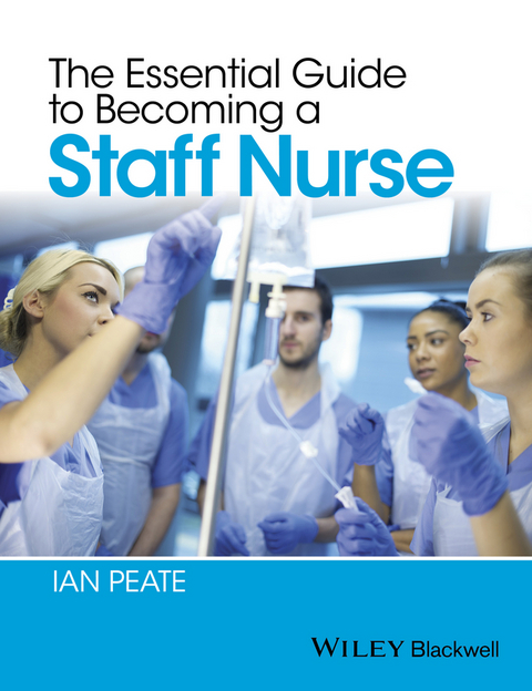 The Essential Guide to Becoming a Staff Nurse - Ian Peate