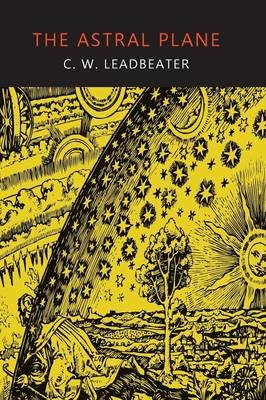 The Astral Plane - C W Leadbeater