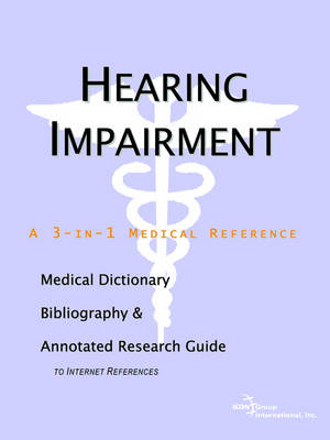 Hearing Impairment - A Medical Dictionary, Bibliography, and Annotated Research Guide to Internet References