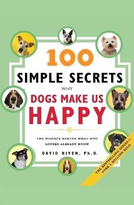 100 Simple Secrets Why Dogs Make Us Happy - David Phd. Niven