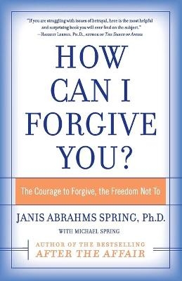 How Can I Forgive You? - Janis Abrahms PhD. Spring