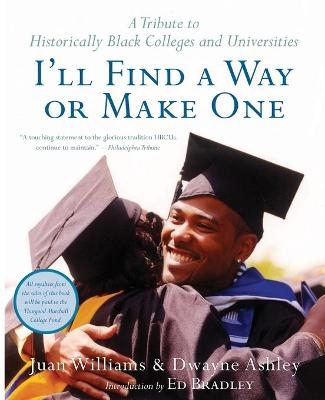 I'll Find a Way or Make One: A Tribute to Historically Black Colleges an d Universities - Juan Williams, Dwayne Ashley