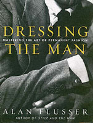 Dressing the Man - Alan Flusser