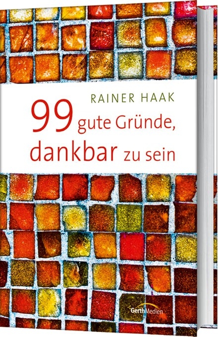 99 gute Gr&uuml;nde, dankbar zu sein - Rainer Haak