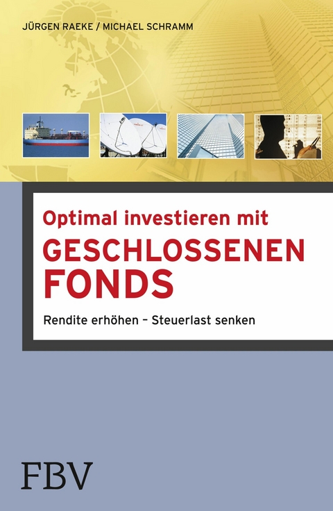 Optimal investieren mit Geschlossenen Fonds - J&uuml;rgen Raeke, Michael Schramm