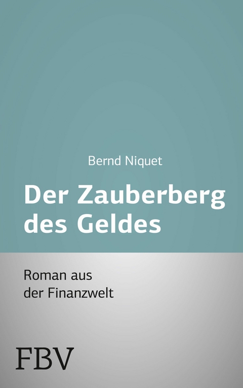 Der Zauberberg des Geldes - Bernd Niquet