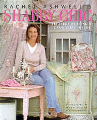 Rachel Ashwell's Shabby Chic Guide to Treasure Hunting and Decorating