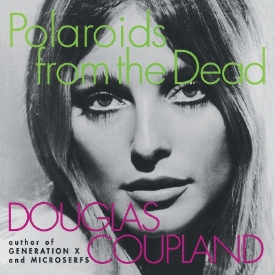 Polaroids from the Dead - D. Coupland