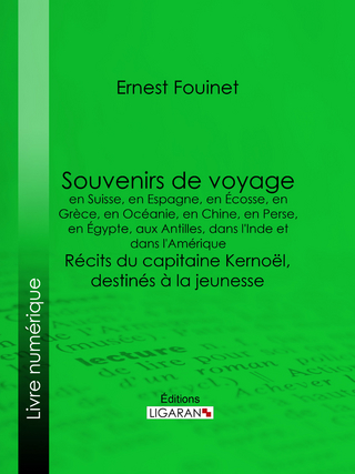 Souvenirs de voyage en Suisse, en Espagne, en Écosse, en Grèce, en Océanie, en Chine, en Perse, en Égypte, aux Antilles, dans l'Inde et dans l'Amérique