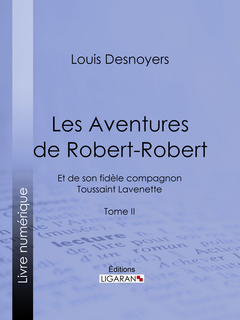 Les Aventures de Robert-Robert - Louis Desnoyers,  Ligaran