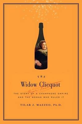 The Widow Clicquot - Tilar J. Mazzeo