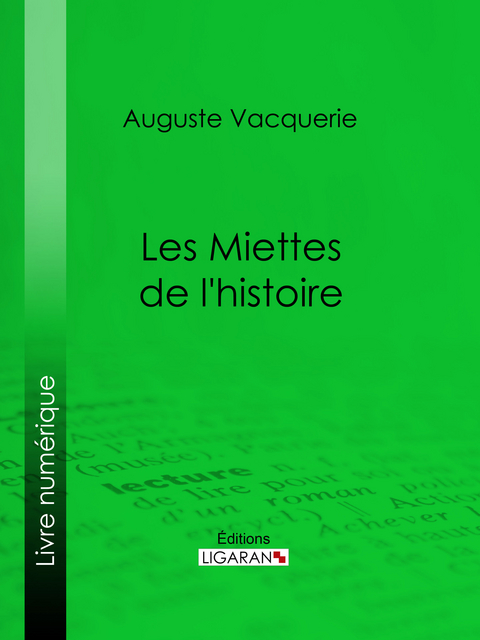 Les Miettes de l'histoire - Auguste Vacquerie,  Ligaran