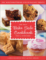 The Only Bake Sale Cookbook You'll Ever Need - Laurie Goldrich Wolf, Pam Abrams