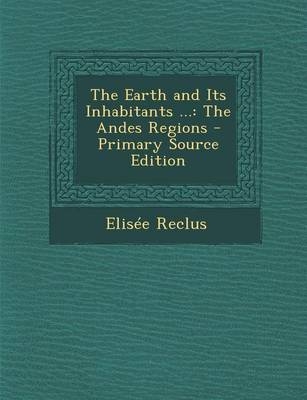 The Earth and Its Inhabitants ... - Elis&eacute;e Reclus