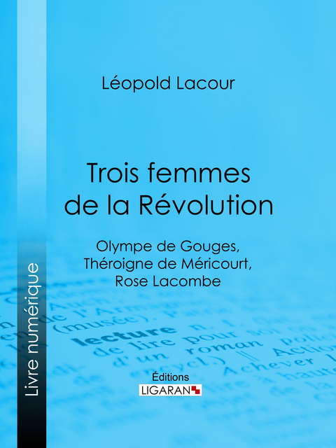 Trois femmes de la R&eacute;volution -  Ligaran, L&eacute;opold Lacour