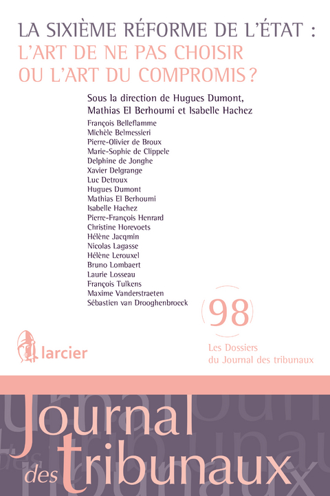 La sixi&egrave;me r&eacute;forme de l'Etat: l'art de ne pas choisir ou l'art du compromis? - Fran&ccedil;ois Belleflamme, Mich&egrave;le Belmessieri, Pierre-Olivier de Broux, Marie-Sophie de Clippele, Delphine de Jonghe, Xavier Delgrange, Luc Detroux, Hugues Dumont, Mathias El Berhoumi, Isabelle Hachez, Pierre-Fran&ccedil;ois Henrard, Christine Horevoets, H&eacute;l&egrave;ne Jacqmin, Nicolas Lagasse, H&eacute;l&egrave;ne Lerouxel, Bruno Lombaert, Laurie Losseau, Fran&ccedil;ois Tulkens, S&eacute;bastien van Drooghenbroeck, Maxime Vanderstraeten