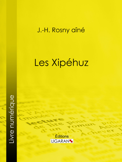 Les Xip&eacute;huz - J.-H. Rosny A&icirc;n&eacute;,  Ligaran