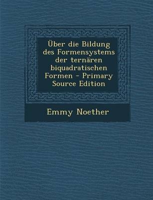 Uber Die Bildung Des Formensystems Der Ternaren Biquadratischen Formen - Emmy Noether