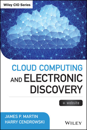 Cloud Computing and Electronic Discovery - James P. Martin, Harry Cendrowski