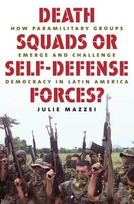 Death Squads or Self-Defense Forces? - Julie Mazzei