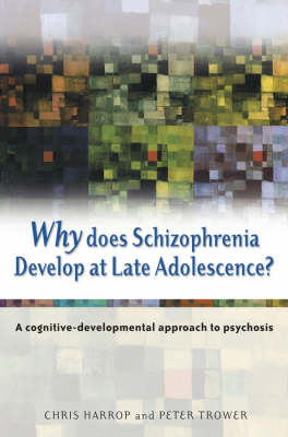 Why Does Schizophrenia Develop at Late Adolescence? - Chris Harrop, Peter Trower