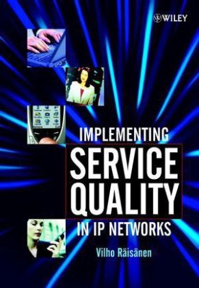 Implementing Service Quality in IP Networks - Vilho R&auml;is&auml;nen