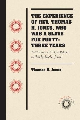 The Experience of Rev. Thomas H. Jones, Who Was a Slave for Forty-Three Years - Thomas H. Jones