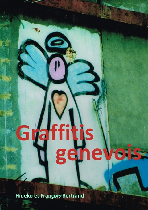 Graffitis genevois - Hideko Bertrand, Fran&ccedil;ois Bertrand