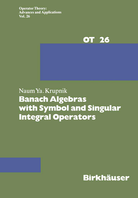 Banach Algebras with Symbol and Singular Integral Operators - N. Krupnik