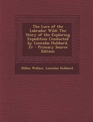 The Lure of the Labrador Wild - Dillon Wallace, Leonidas Hubbard  Jr.