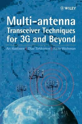 Multi-antenna Transceiver Techniques for 3G and Beyond - Ari Hottinen, Olav Tirkkonen, Risto Wichman