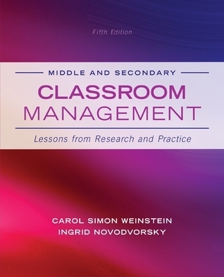Middle and Secondary Classroom Management: Lessons from Research and Practice - Carol Simon Weinstein, Ingrid Novodvorsky