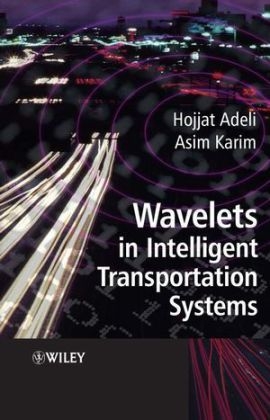 Wavelets in Intelligent Transportation Systems - Hojjat Adeli, Asim Karim