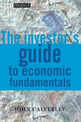 The Investor's Guide to Economic Fundamentals - John Calverley