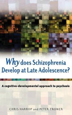 Why Does Schizophrenia Develop at Late Adolescence? - Chris Harrop, Peter Trower