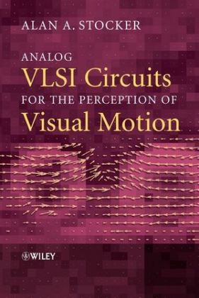 Analog VLSI Circuits for the Perception of Visual Motion - Alan A. Stocker