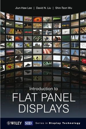 Introduction to Flat Panel Displays - Jiun&ndash;Haw Lee, David N. Liu, Shin&ndash;Tson Wu